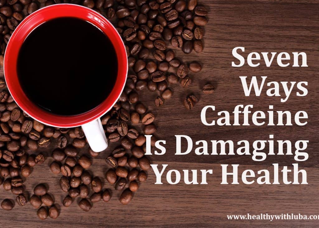 Webinar: Seven Ways Caffeine Is Damaging Your Health!