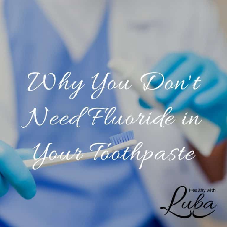 Why You Don’t Need Fluoride in Your Toothpaste Healthy with Luba
