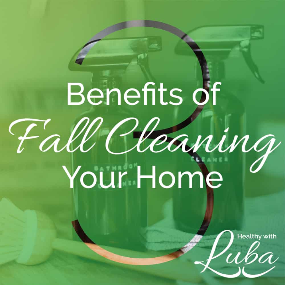 3 Benefits of Fall Cleaning Your Home