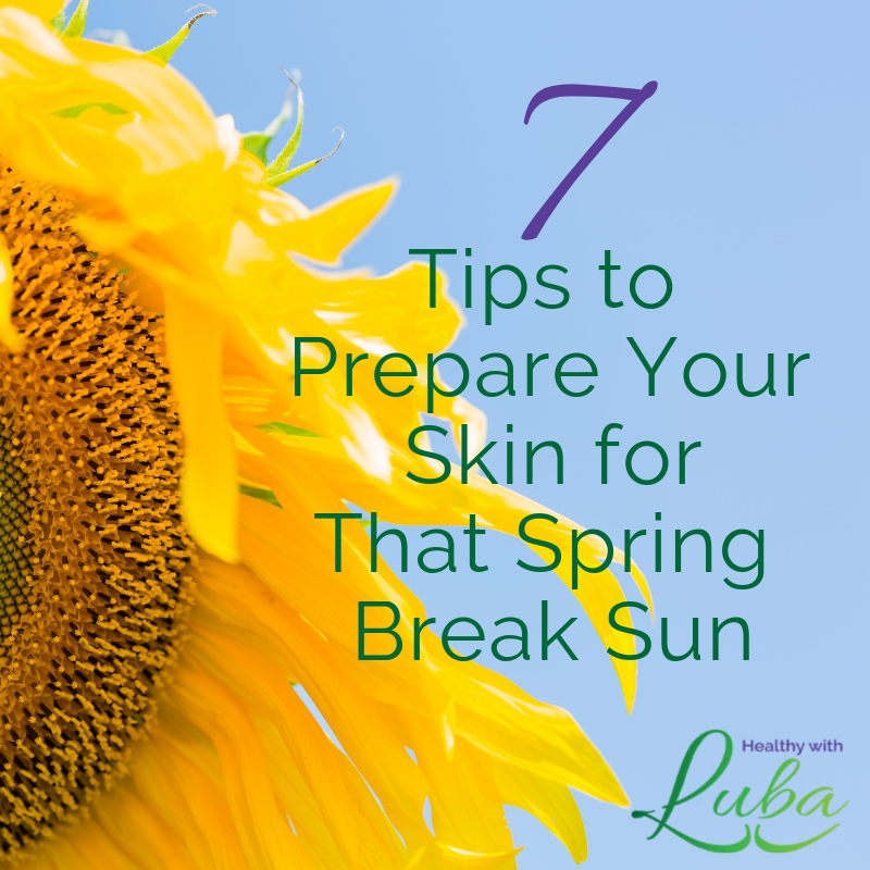 7 Tips to Prepare Your Skin for that Spring Break Sun
